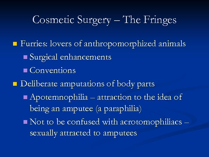 Cosmetic Surgery – The Fringes Furries: lovers of anthropomorphized animals n Surgical enhancements n