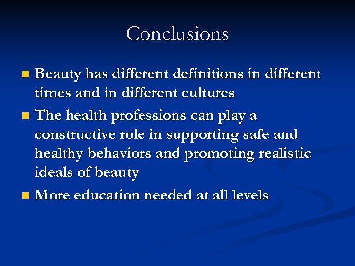 Conclusions Beauty has different definitions in different times and in different cultures n The