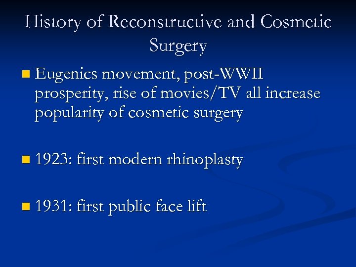History of Reconstructive and Cosmetic Surgery n Eugenics movement, post-WWII prosperity, rise of movies/TV