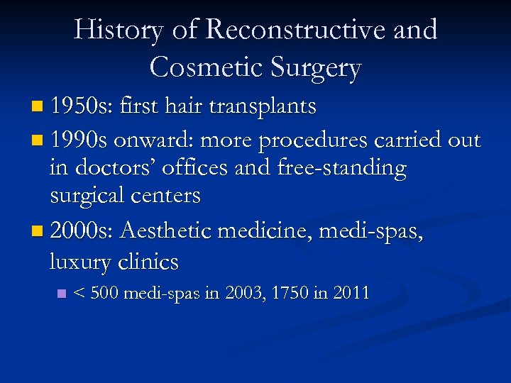 History of Reconstructive and Cosmetic Surgery n 1950 s: first hair transplants n 1990