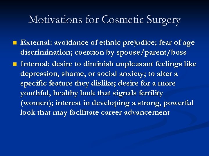 Motivations for Cosmetic Surgery n n External: avoidance of ethnic prejudice; fear of age
