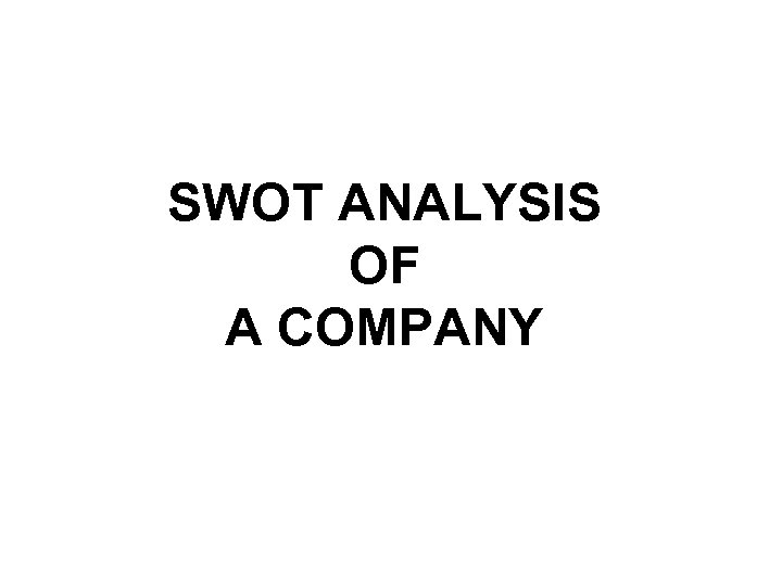 SWOT ANALYSIS OF A COMPANY 