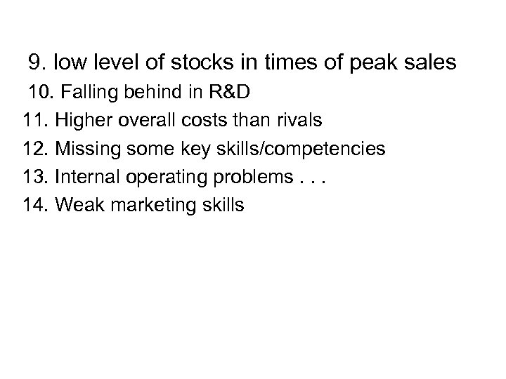  9. low level of stocks in times of peak sales 10. Falling behind