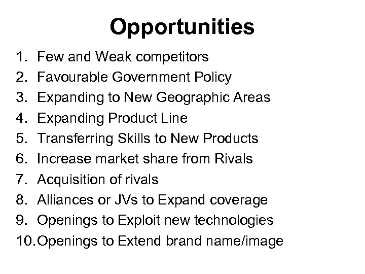 Opportunities 1. Few and Weak competitors 2. Favourable Government Policy 3. Expanding to New