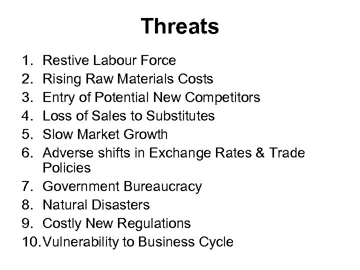 Threats 1. 2. 3. 4. 5. 6. Restive Labour Force Rising Raw Materials Costs