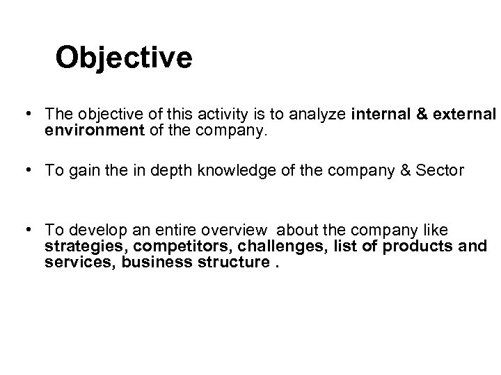 Objective • The objective of this activity is to analyze internal & external environment