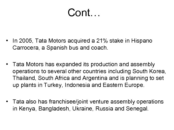 Cont… • In 2005, Tata Motors acquired a 21% stake in Hispano Carrocera, a