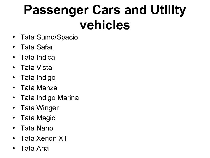 Passenger Cars and Utility vehicles • • • Tata Sumo/Spacio Tata Safari Tata Indica