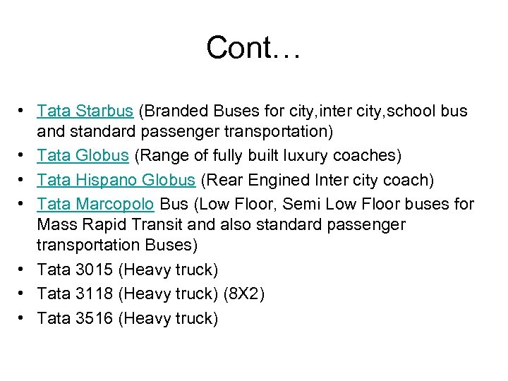 Cont… • Tata Starbus (Branded Buses for city, inter city, school bus and standard