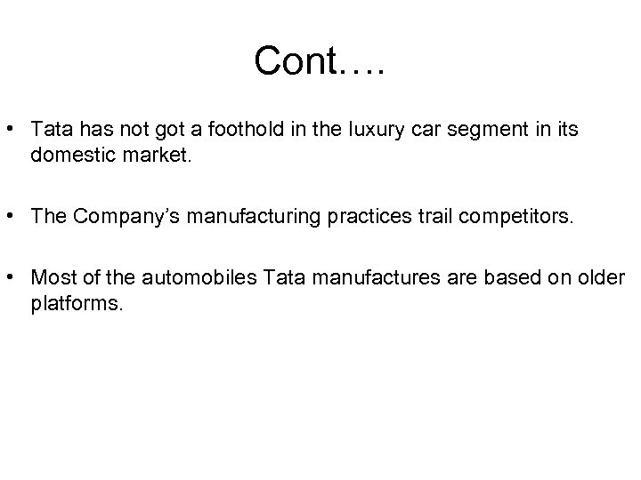 Cont…. • Tata has not got a foothold in the luxury car segment in