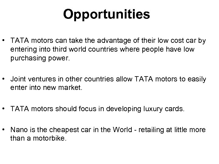 Opportunities • TATA motors can take the advantage of their low cost car by