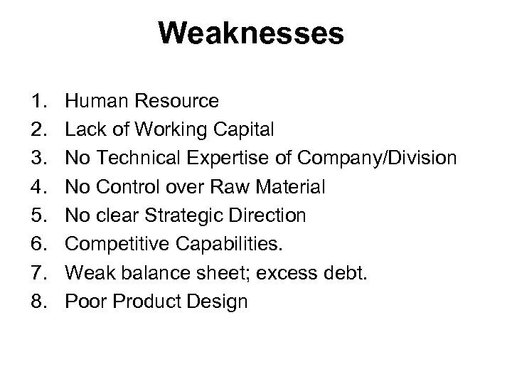 Weaknesses 1. 2. 3. 4. 5. 6. 7. 8. Human Resource Lack of Working