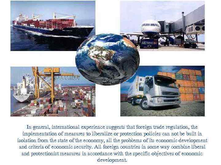 In general, international experience suggests that foreign trade regulation, the implementation of measures to