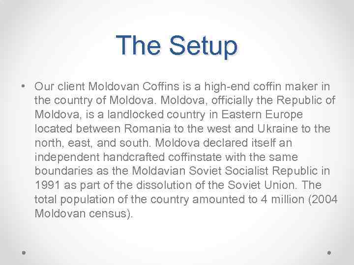 The Setup • Our client Moldovan Coffins is a high-end coffin maker in the