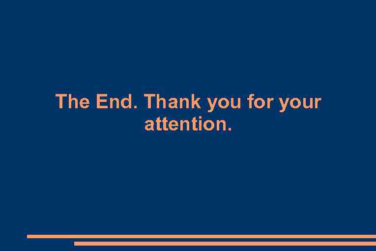 The End. Thank you for your attention. 