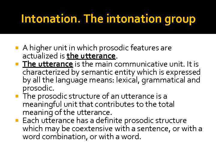 Intonation. The intonation group A higher unit in which prosodic features are actualized is