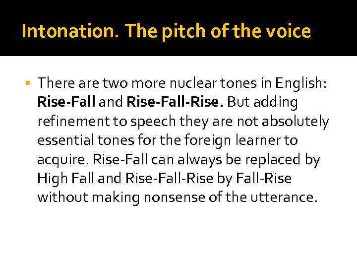 Intonation. The pitch of the voice § There are two more nuclear tones in