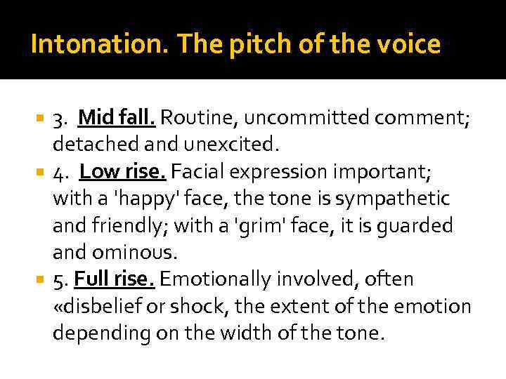 Intonation. The pitch of the voice 3. Mid fall. Routine, uncommitted comment; detached and