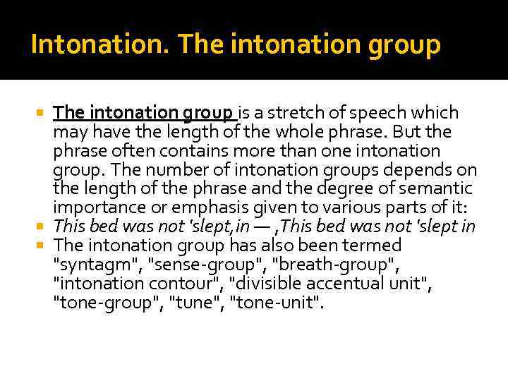 Intonation. The intonation group is a stretch of speech which may have the length