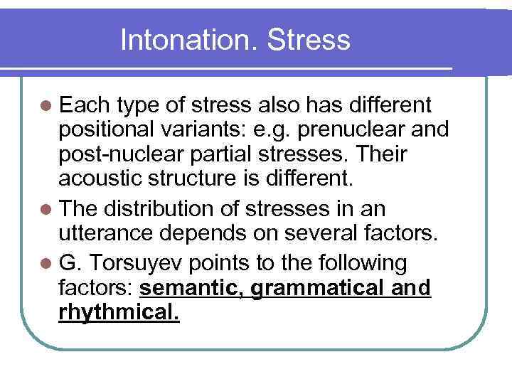 Intonation. Stress l Each type of stress also has different positional variants: e. g.