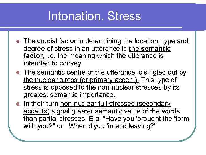 Intonation. Stress The crucial factor in determining the location, type and degree of stress