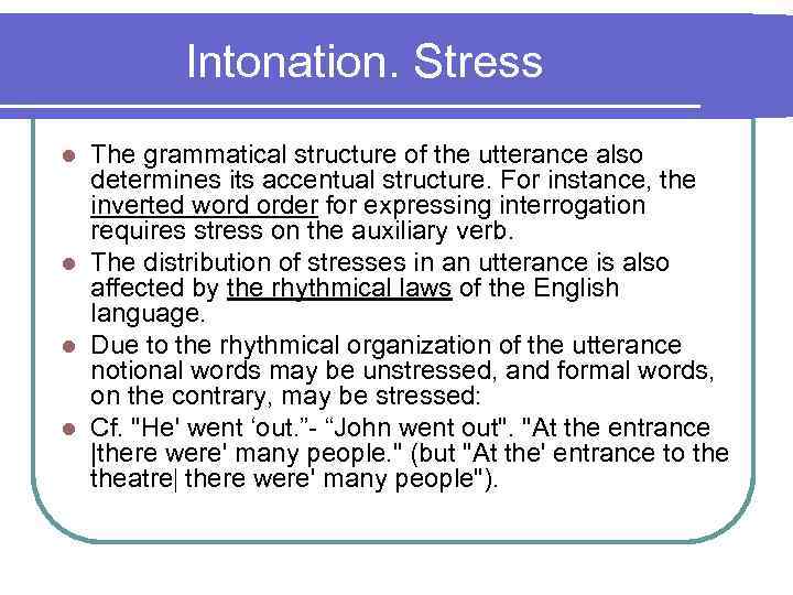 Intonation. Stress The grammatical structure of the utterance also determines its accentual structure. For