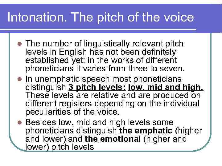 Intonation. The pitch of the voice The number of linguistically relevant pitch levels in