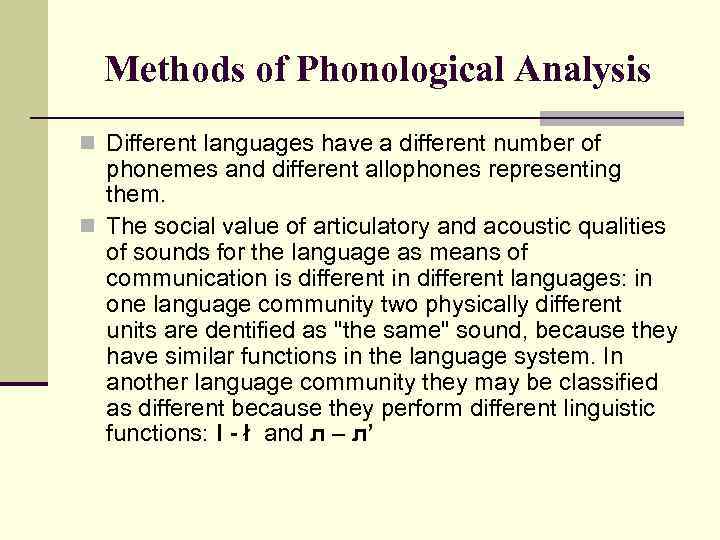 Methods of Phonological Analysis n Different languages have a different number of phonemes and