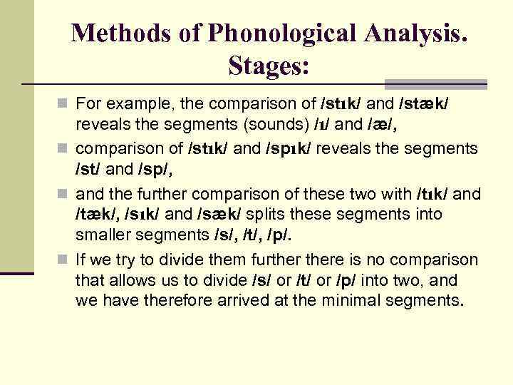 Methods of Phonological Analysis. Stages: n For example, the comparison of /stık/ and /stæk/