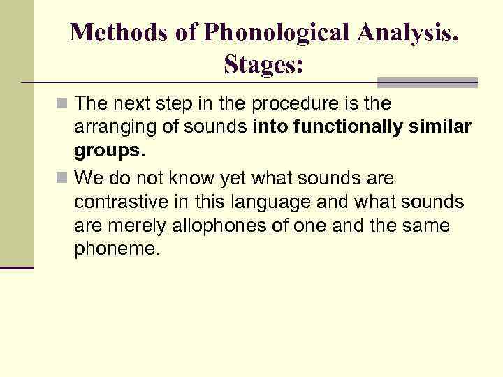 Methods of Phonological Analysis. Stages: n The next step in the procedure is the