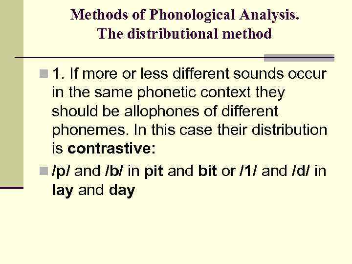 Methods of Phonological Analysis. The distributional method n 1. If more or less different