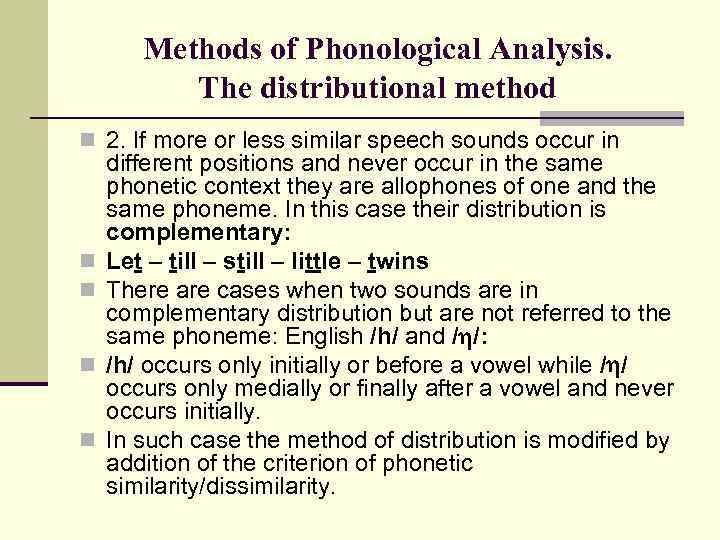 Methods of Phonological Analysis. The distributional method n 2. If more or less similar