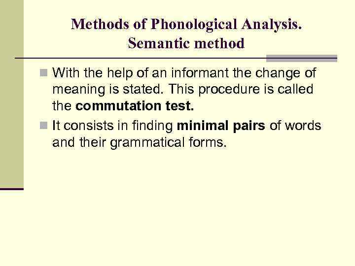 Methods of Phonological Analysis. Semantic method n With the help of an informant the
