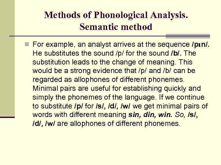 Methods of Phonological Analysis. Semantic method n For example, an analyst arrives at the
