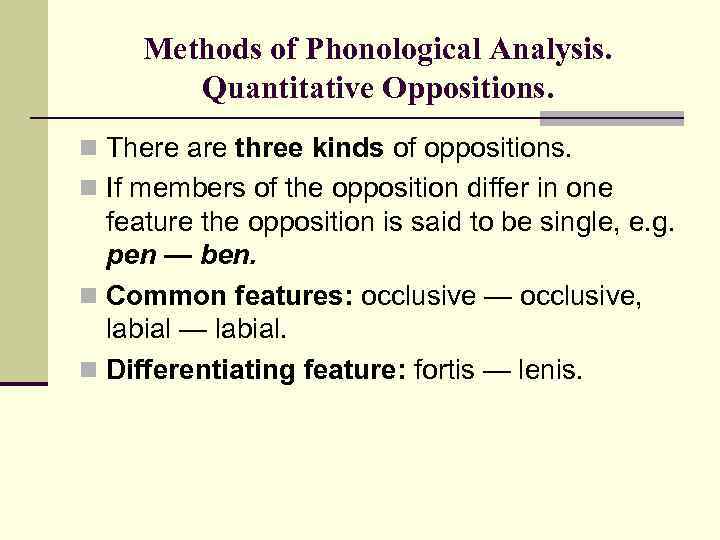 Methods of Phonological Analysis. Quantitative Oppositions. n There are three kinds of oppositions. n