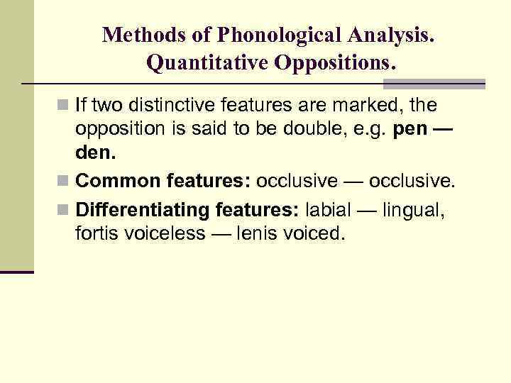 Methods of Phonological Analysis. Quantitative Oppositions. n If two distinctive features are marked, the