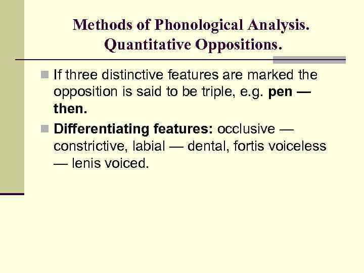 Methods of Phonological Analysis. Quantitative Oppositions. n If three distinctive features are marked the