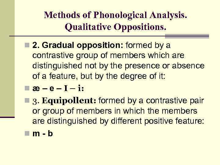 Methods of Phonological Analysis. Qualitative Oppositions. n 2. Gradual opposition: formed by a contrastive