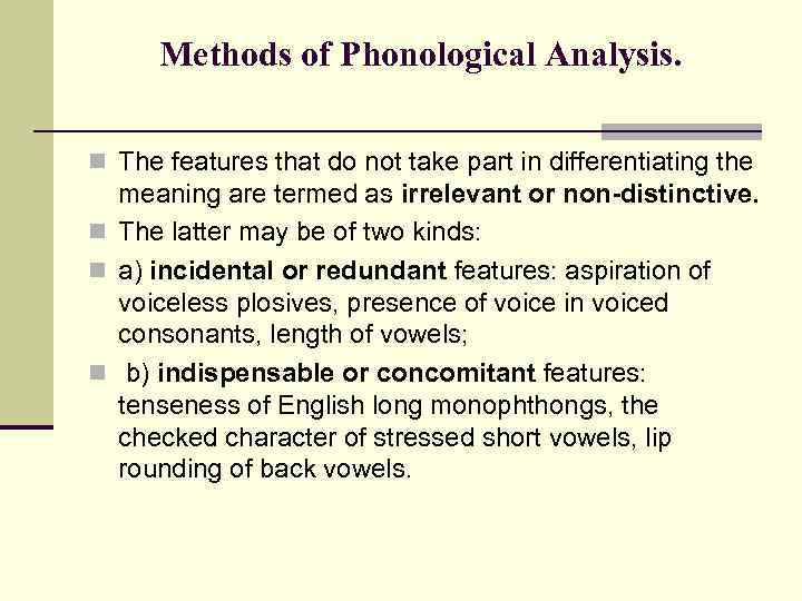 Methods of Phonological Analysis. n The features that do not take part in differentiating