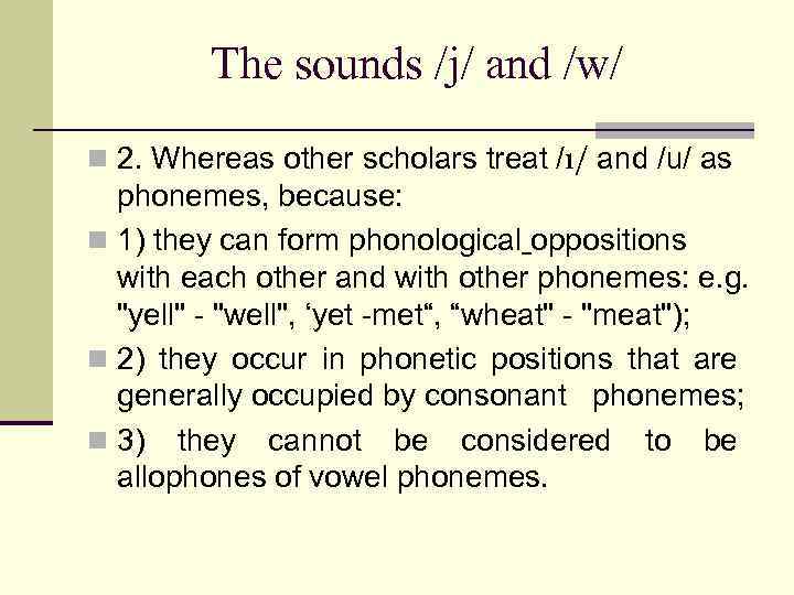 The sounds /j/ and /w/ n 2. Whereas other scholars treat /ı/ and /u/