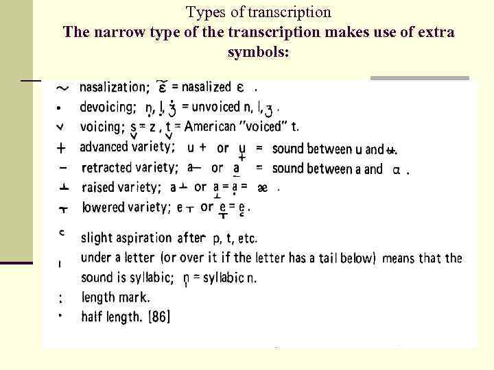 Types of transcription The narrow type of the transcription makes use of extra symbols: