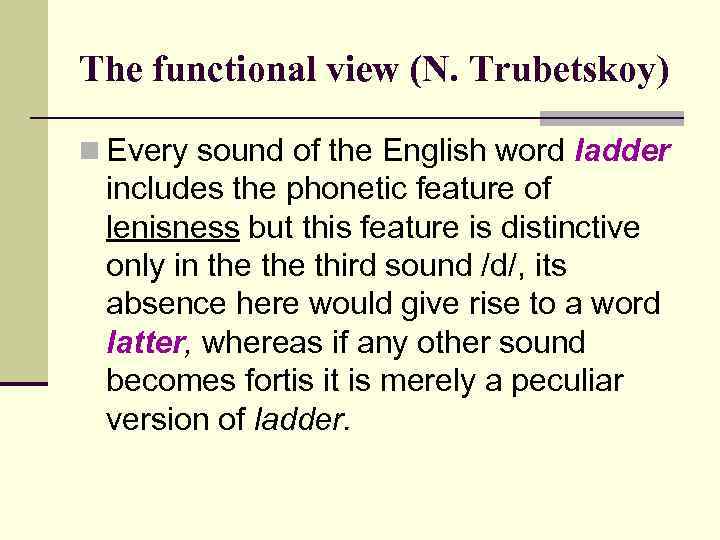 The functional view (N. Trubetskoy) n Every sound of the English word ladder includes