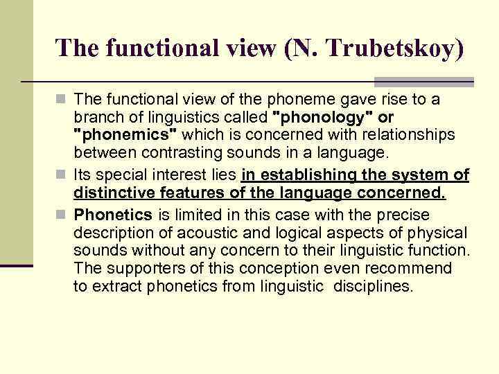 The functional view (N. Trubetskoy) n The functional view of the phoneme gave rise