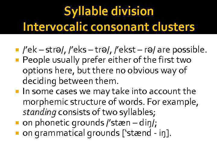 Syllable division Intervocalic consonant clusters /’ek – strə/, /’eks – trə/, /’ekst – rə/