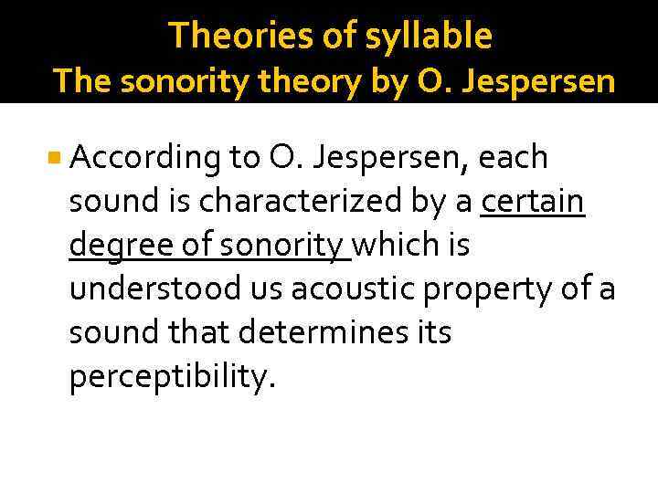 Theories of syllable The sonority theory by O. Jespersen According to O. Jespersen, each