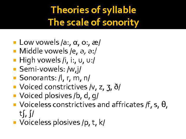 Theories of syllable The scale of sonority Low vowels /a: , α, o: ,