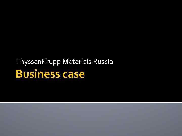 Thyssen. Krupp Materials Russia Business case 