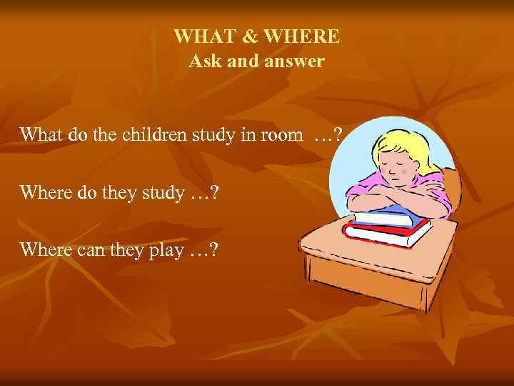 WHAT & WHERE Ask and answer What do the children study in room …?