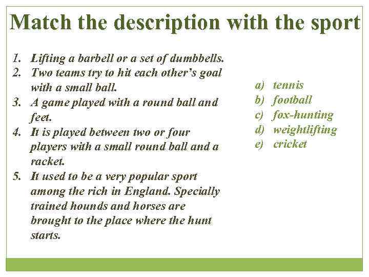 Match the description with the sport 1. Lifting a barbell or a set of