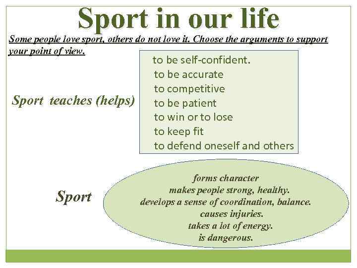 Sport in our life Some people love sport, others do not love it. Choose